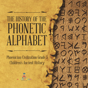 The History of the Phonetic Alphabet Phoenician Civilization Grade 5 Children's Ancient History