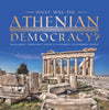 What Was the Athenian Democracy? Book About Democracy Grade 5 Children's Government Books