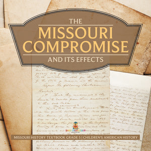 The Missouri Compromise and Its Effects Missouri History Textbook Grade 5 Children's American History