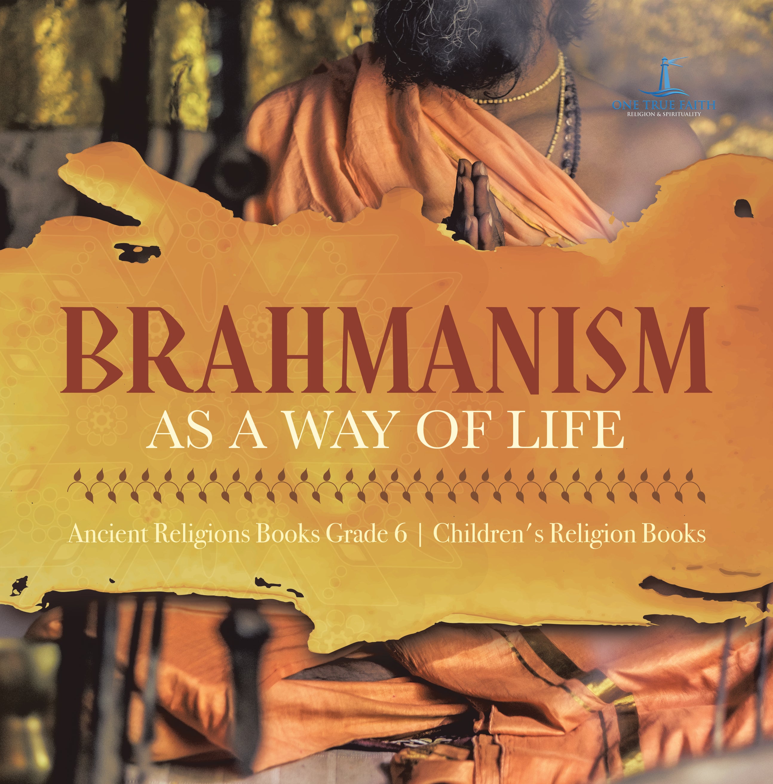 Brahmanism as a Way of Life Ancient Religions Books Grade 6 Children's Religion Books