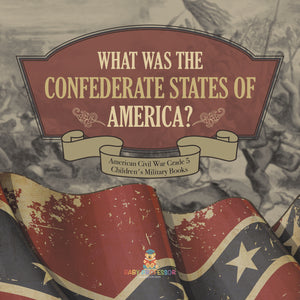 What Was The Confederate States of America? American Civil War Grade 5 Children's Military Books