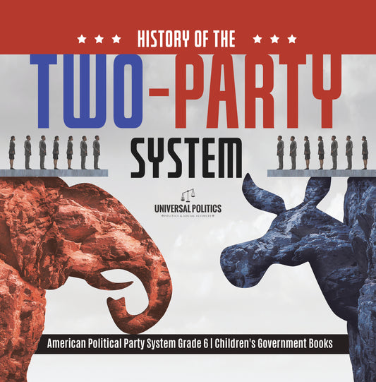 History of the Two-Party System American Political Party System Grade 6 Children's Government Books