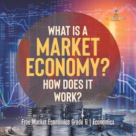 What Is a Market Economy? How Does It Work? Free Market Economics Grade 6 Economics