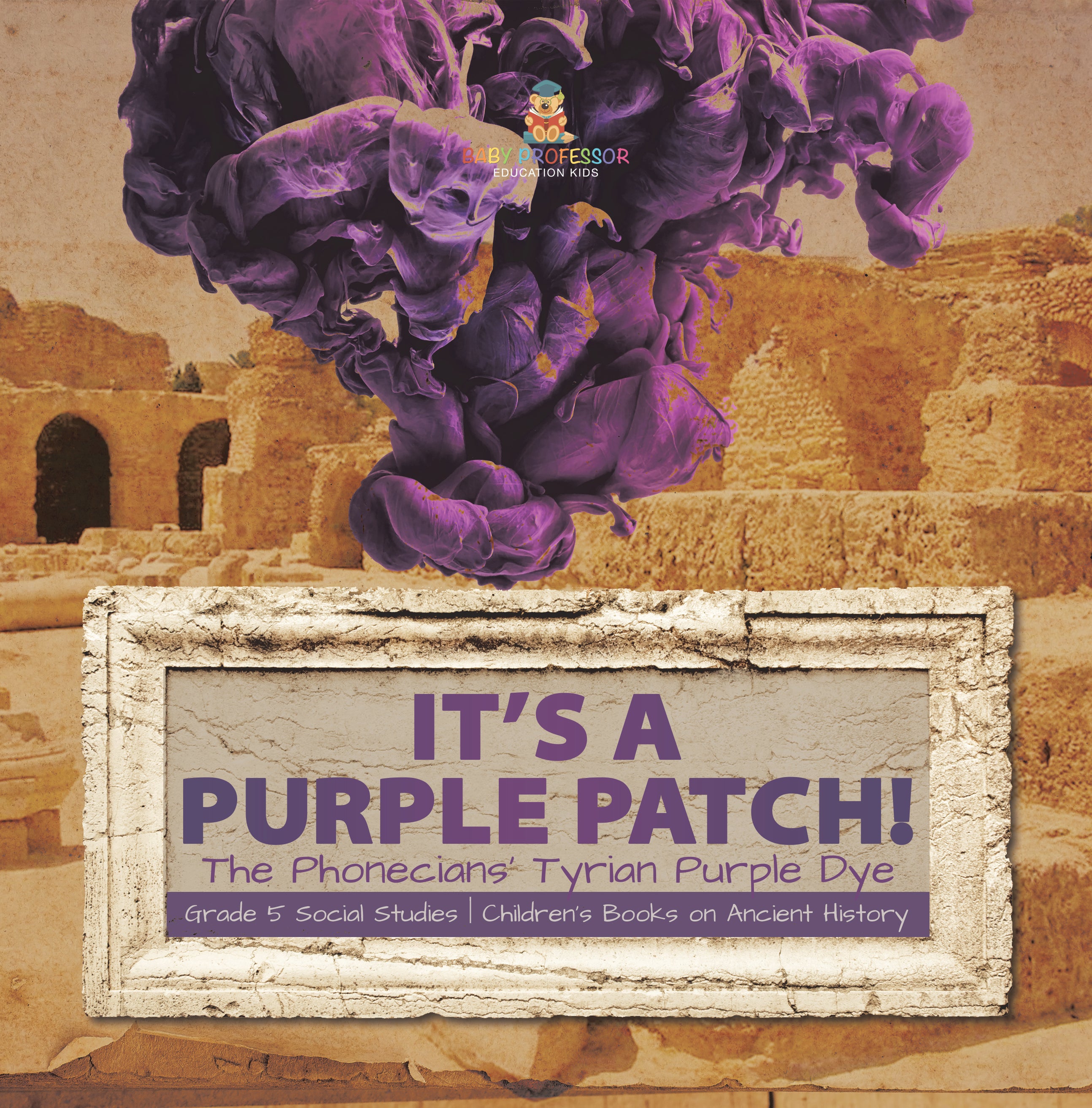 Its a Purple Patch!: Phoenicians Tyrian Purple Dye Grade 5 Social Studies Children's Books on Ancient History