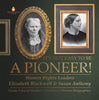 It's Not Easy to Be a Pioneer!: Women Rights Leaders Elizabeth Blackwell & Susan Anthony Grade 5 Social Studies Children's Women Biographies