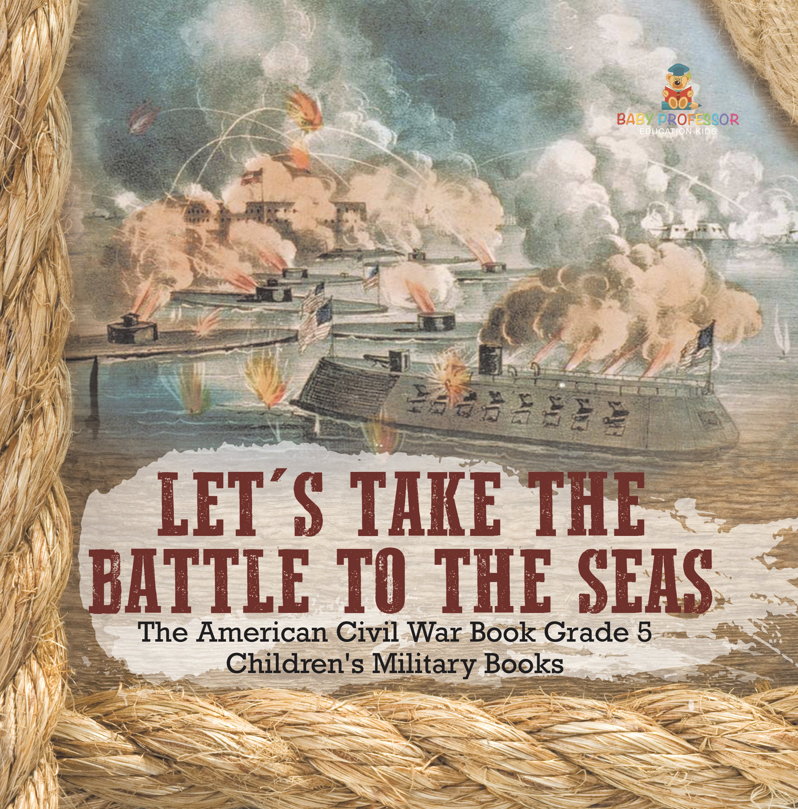 Let's Take the Battle to the Seas The American Civil War Book Grade 5 Children's Military Books