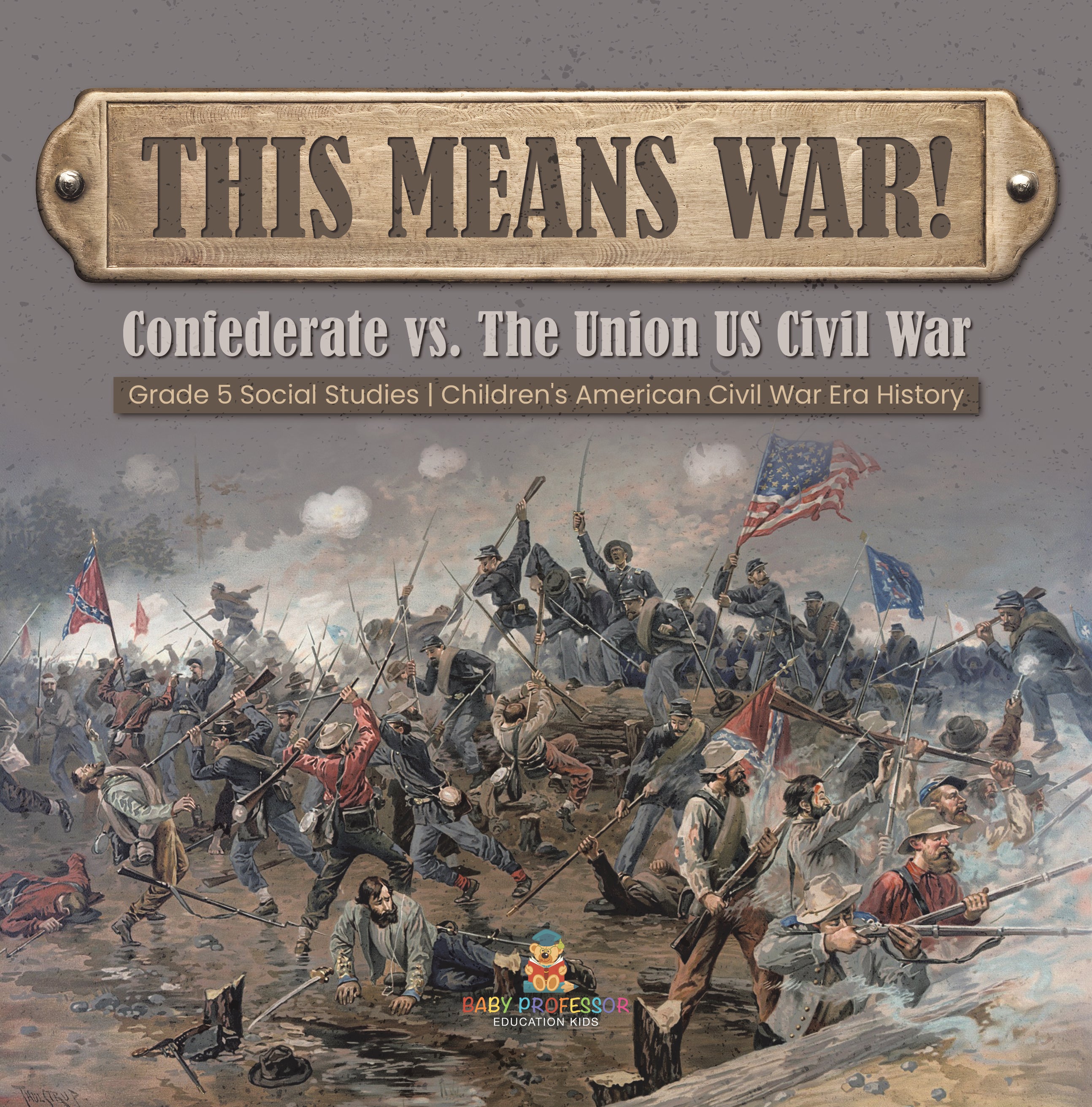 This Means War!: Confederate vs. The Union US Civil War Grade 5 Social Studies Children's American Civil War Era History