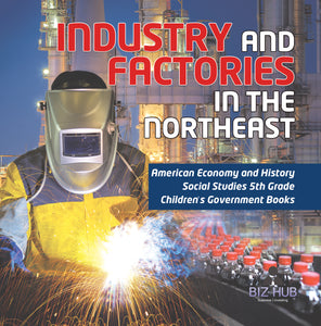 Industry and Factories in the Northeast American Economy and History Social Studies 5th Grade Children's Government Books
