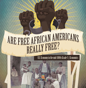 Are Free African Americans Really Free? U.S. Economy in the mid-1800s Grade 5 Economics