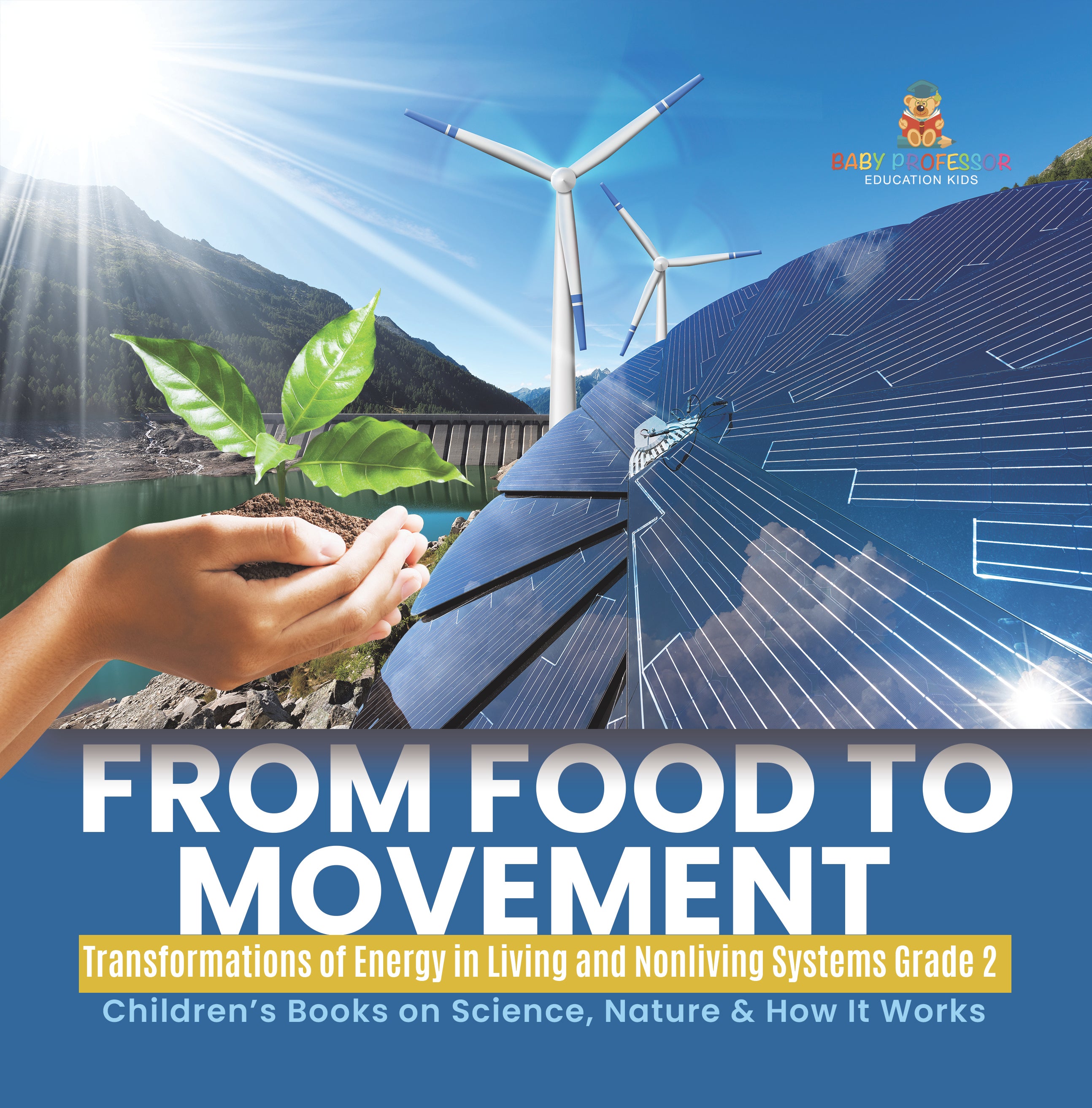 From Food to Movement: Transformations of Energy in Living and Nonliving Systems Grade 2 Children's Books on Science, Nature & How It Works
