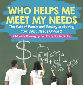 Who Helps Me Meet My Needs? The Role of Family and Society in Meeting Your Basic Needs Grade 2 Children's Growing up and Facts of Life Books