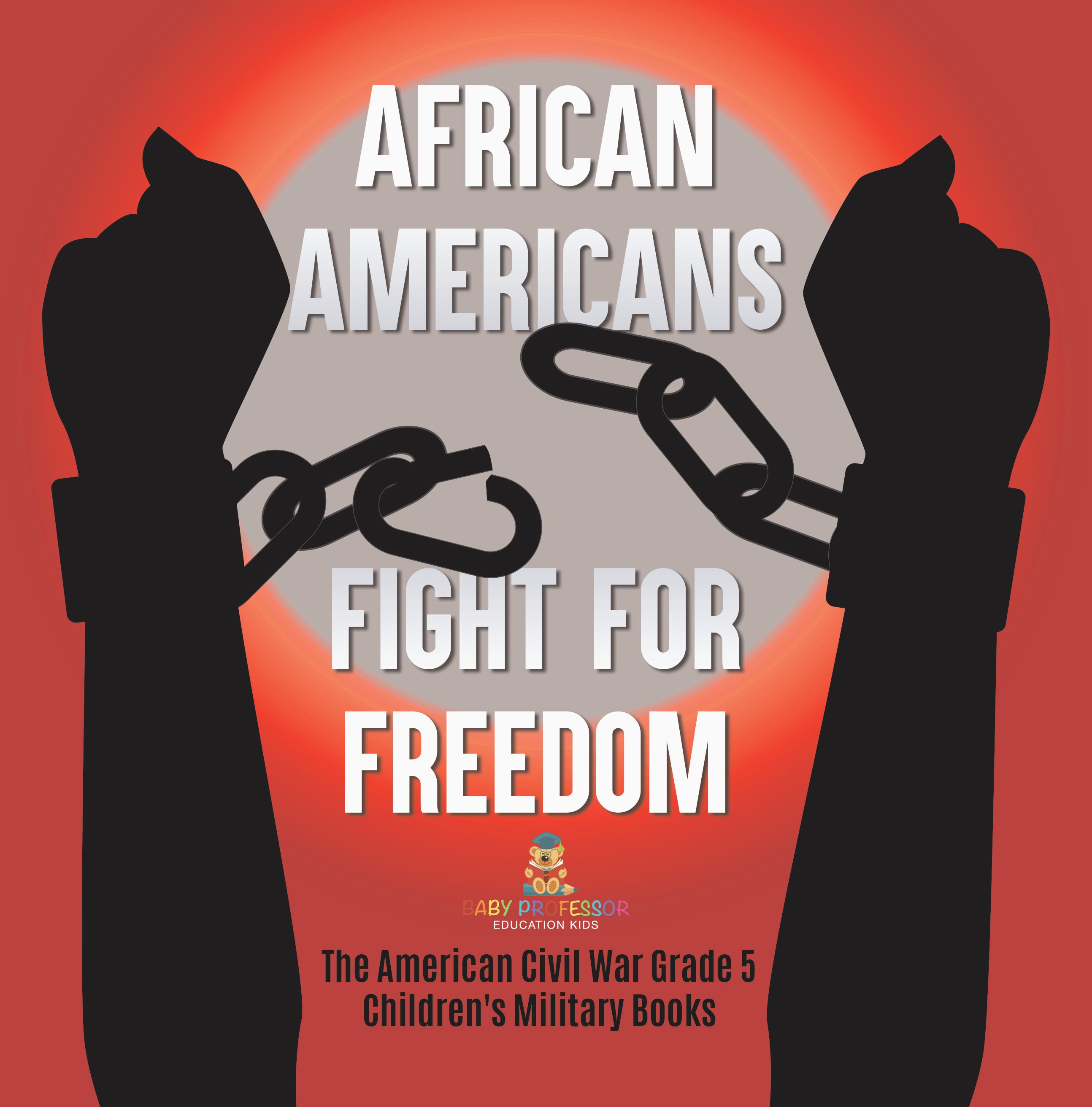 African Americans Fight for Freedom The American Civil War Grade 5 Children's Military Books