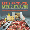 Let's Produce, Let's Distribute!: How Economic Systems Produce & Distribute Goods & Services Grade 5 Social Studies Children's Economic Books