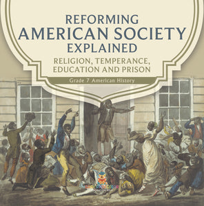 Reforming American Society Explained Religion, Temperance, Education and Prison Grade 7 American History