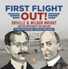 First Flight Out!: Orville & Wilbur Wright and the Invention of the Airplane Grade 5 Social Studies Children's Biographies