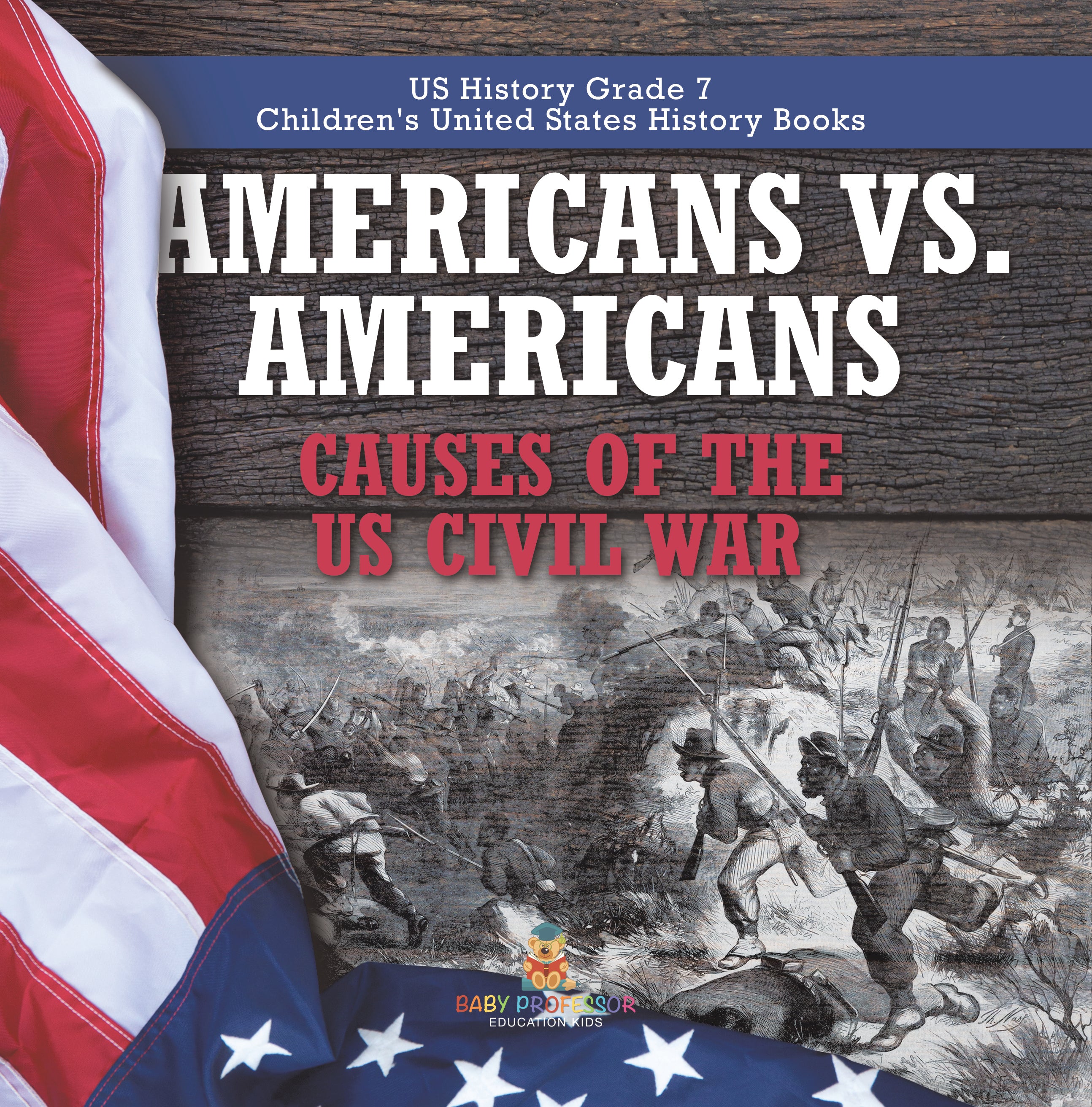 Americans vs. Americans Causes of the US Civil War US History Grade 7 Children's United States History Books