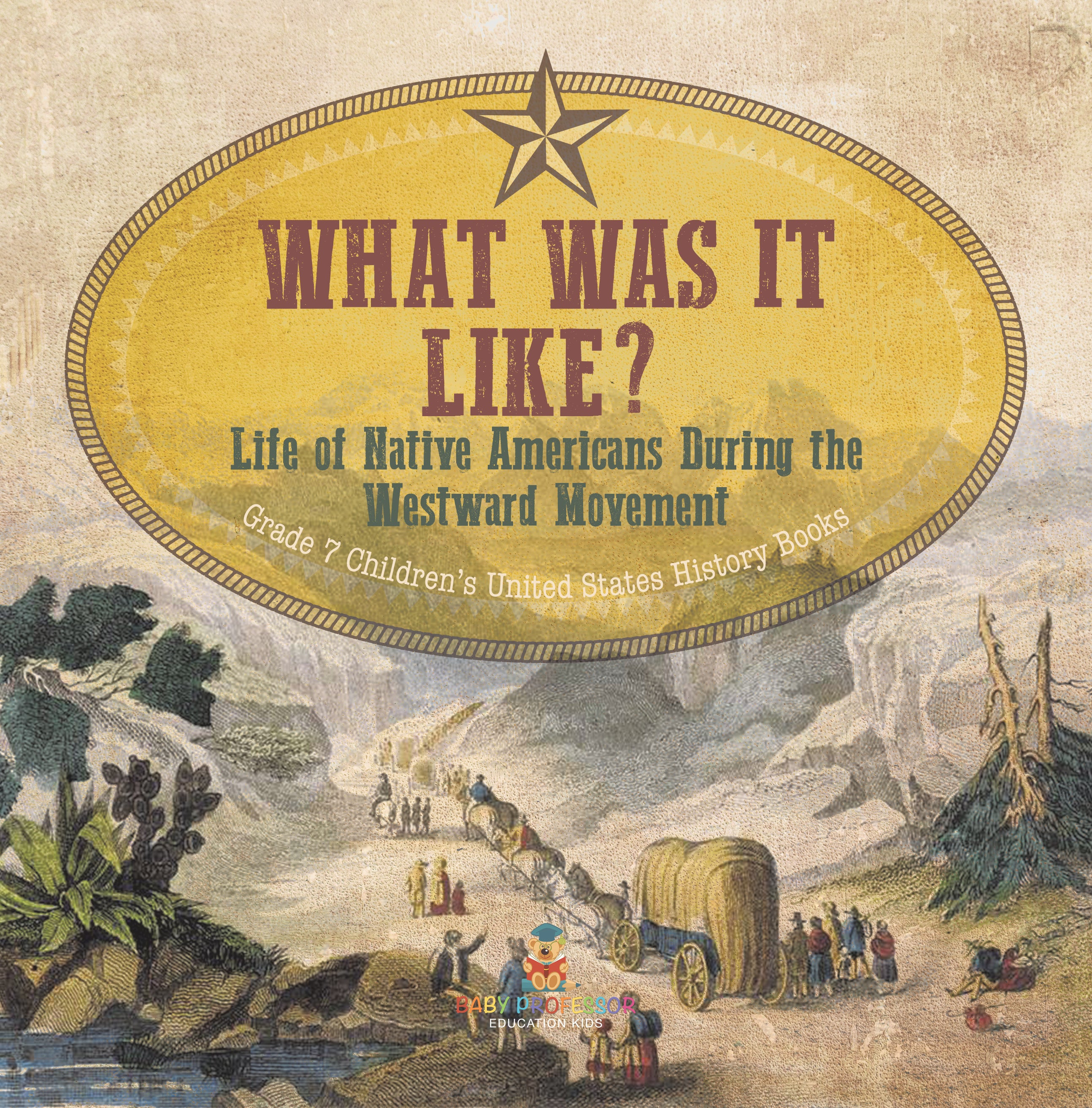 What Was It Like? Life of Native Americans During the Westward Movement Grade 7 Children's United States History Books