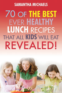 70 Of The Best Ever Lunch Recipes That All Kids Will Eat...Revealed!
