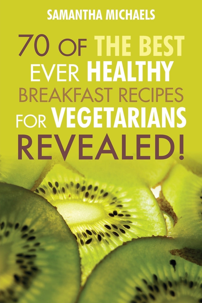 70 Of The Best Ever Healthy Breakfast Recipes for Vegetarians Revealed!