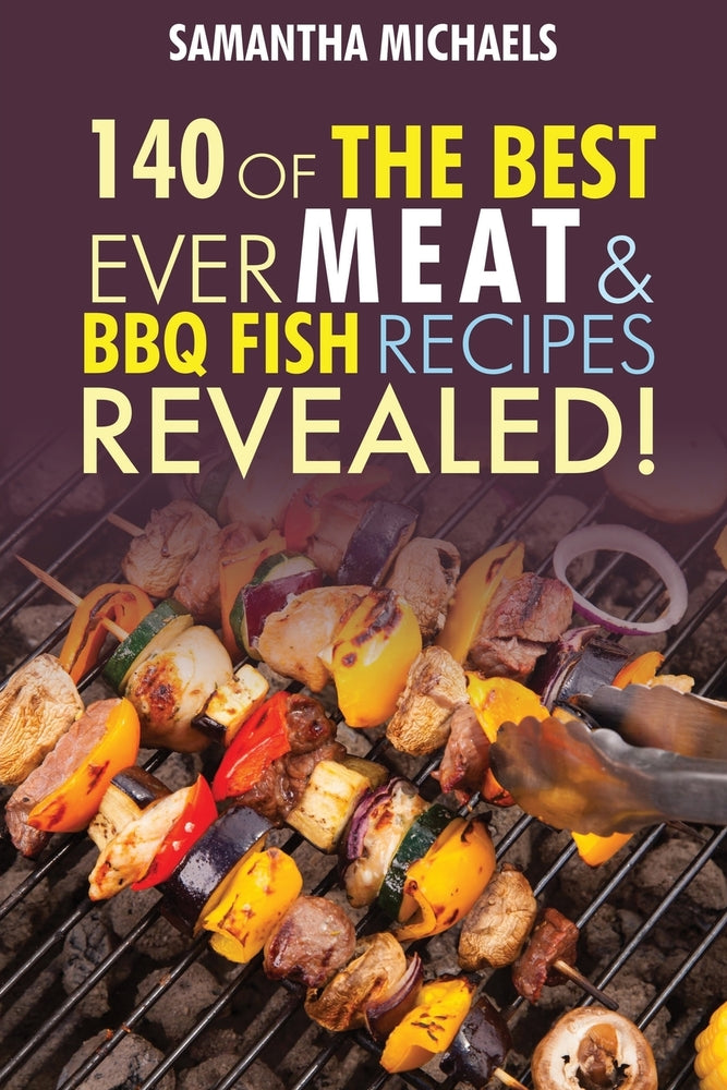 Barbecue Cookbook: 140 Of The Best Ever Barbecue Meat & BBQ Fish Recipes Book..[Black & White]