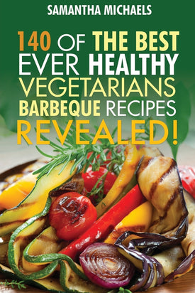 Barbecue Cookbook: 140 Of The Best Ever Healthy Vegetarian Barbecue Recipes Book