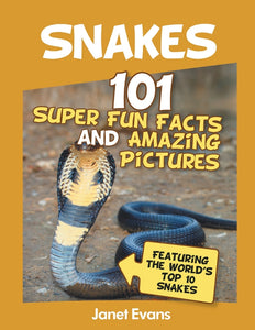 Snakes: 101 Super Fun Facts And Amazing Pictures (Featuring The Worlds Top 10 S