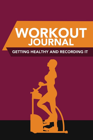 Workout Journal: Getting Healthy and Recording It