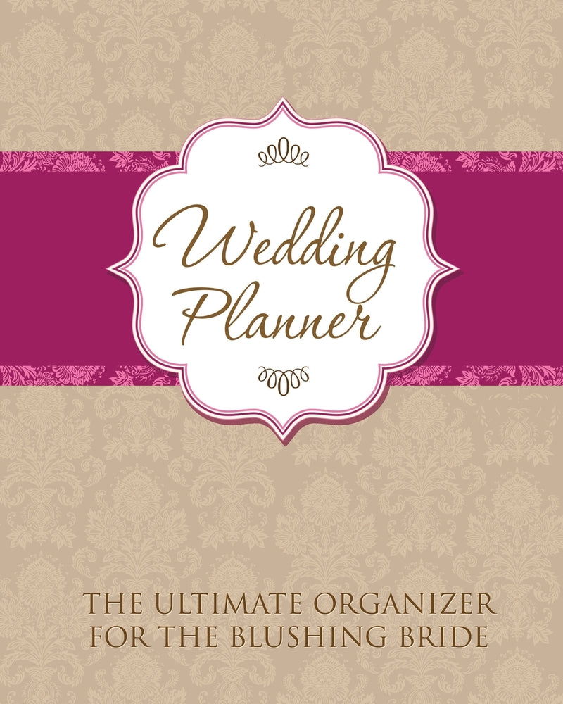 Wedding Planner: The Ultimate Organizer for the Blushing Bride