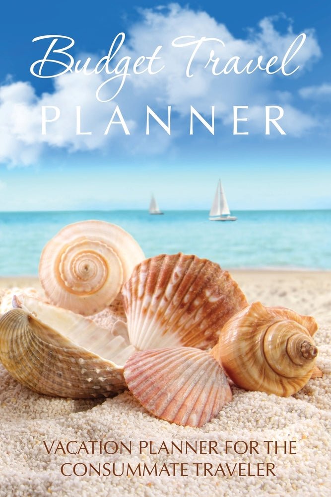 Budget Travel Planner: Vacation Planner for the Consummate Traveler