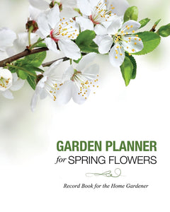 Garden Planner for Spring Flowers: Record Book for the Home Gardener