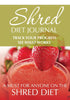 Shred Diet Journal: Track Your Progress See What Works :A Must For Anyone On The Shred Diet