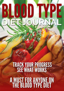 Blood Type Diet Journal: Track Your Progress See What Works: A Must For Anyone On The Blood Type Diet