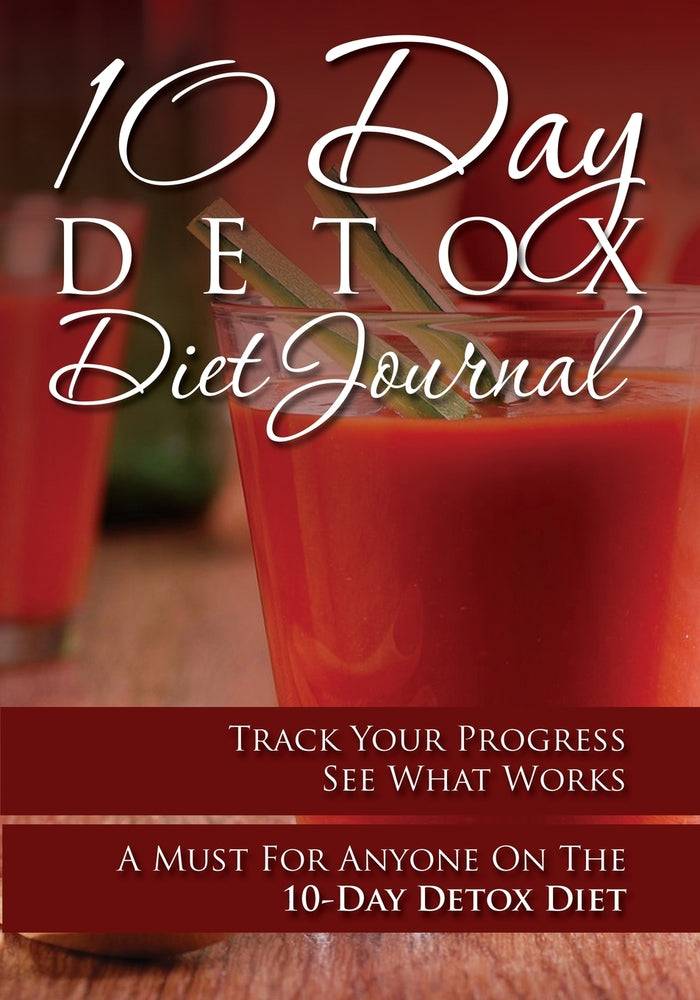 10-Day Detox Diet Journal: Track Your Progress See What Works: A Must For Anyone On The 10-Day Detox Diet