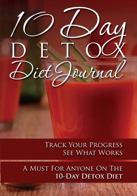 10-Day Detox Diet Journal: Track Your Progress See What Works: A Must For Anyone On The 10-Day Detox Diet