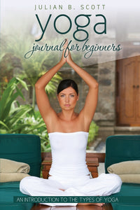 Yoga Journal for Beginners an Introduction to the Types of Yoga