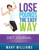 Lose Pounds The Easy Way: Diet Journal: Track Your Progress