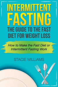 Intermittent Fasting: The Guide to the Fast Diet for Weight Loss