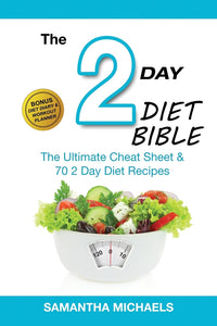 The 2 Day Diet Bible: The Ultimate Cheat Sheet & 70 2 Day Diet Recipes (With Diet Diary & Workout Planner)