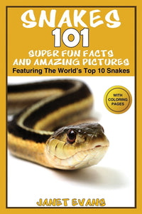 Snakes: 101 Super Fun Facts And Amazing Pictures Featuring The Worlds Top 10 Snakes With Coloring Pages