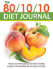 The 80/10/10 Diet Journal: Track Your Progress See What Works: A Must For Anyone On The 80/10/10 Diet