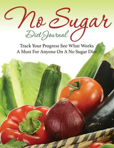 No Sugar Diet Journal: Track Your Progress See What Works: A Must For Anyone On A No Sugar Diet