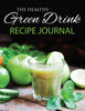 The Healthy Green Drink Recipe Journal
