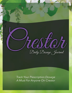 Crestor Daily Dosage Journal: Track Your Prescription Dosage: A Must For Anyone On Crestor