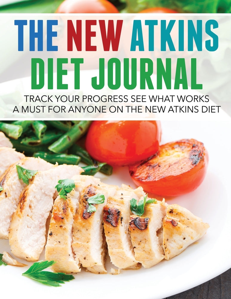 The New Atkins Diet Journal: Track Your Progress See What Works: A Must For Anyone On The New Atkins Diet