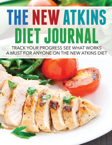 The New Atkins Diet Journal: Track Your Progress See What Works: A Must For Anyone On The New Atkins Diet