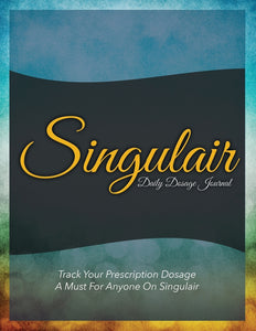Singulair Daily Dosage Journal: Track Your Prescription Dosage: A Must For Anyone On Singulair