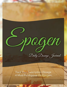 Epogen Daily Dosage Journal: Track Your Prescription Dosage: A Must For Anyone On Epogen