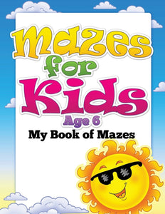 Mazes for Kids Age 6: My Book of Mazes