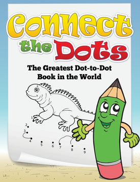 Connect the Dots: The Greatest Dot-to-Dot Book in the World