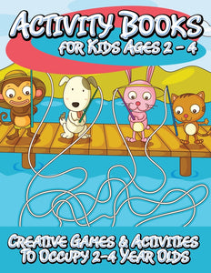 Activity Books for Kids 2-4: Creative Games & Activities To Occupy 2-4 Year Olds
